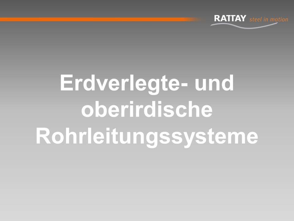 Erdverlegte- und oberirdische Rohrleitungssysteme