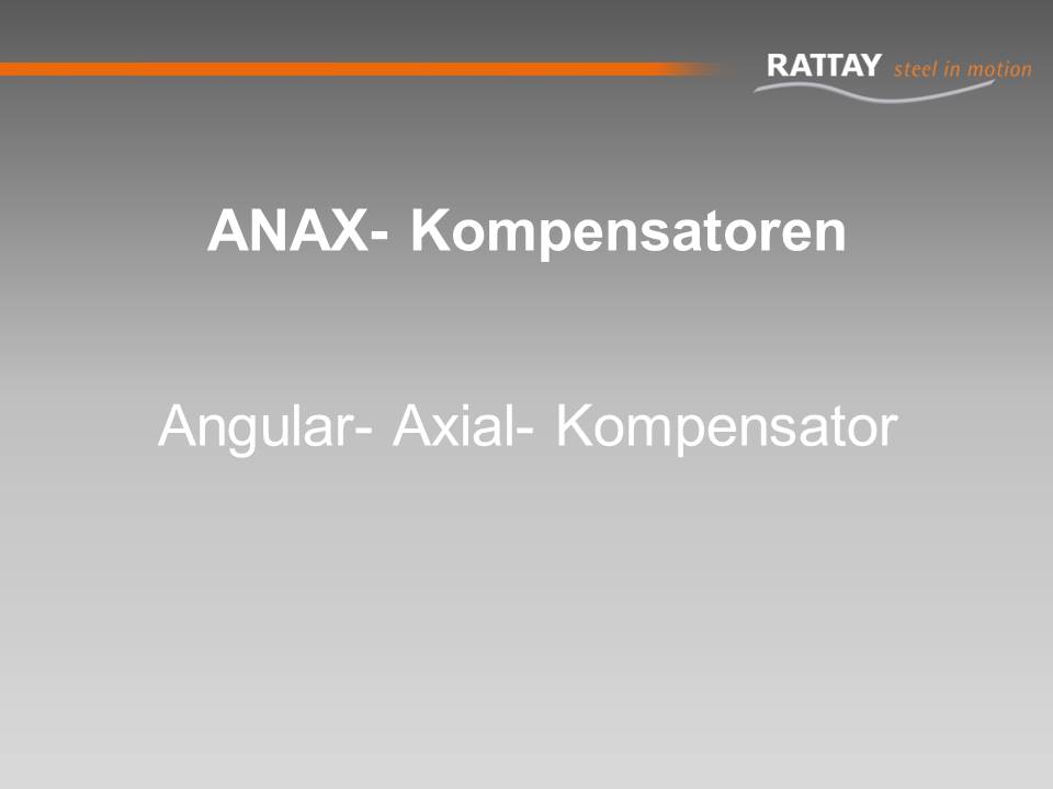 ANAX- Kompensatoren: Angular- Axial- Kompensator